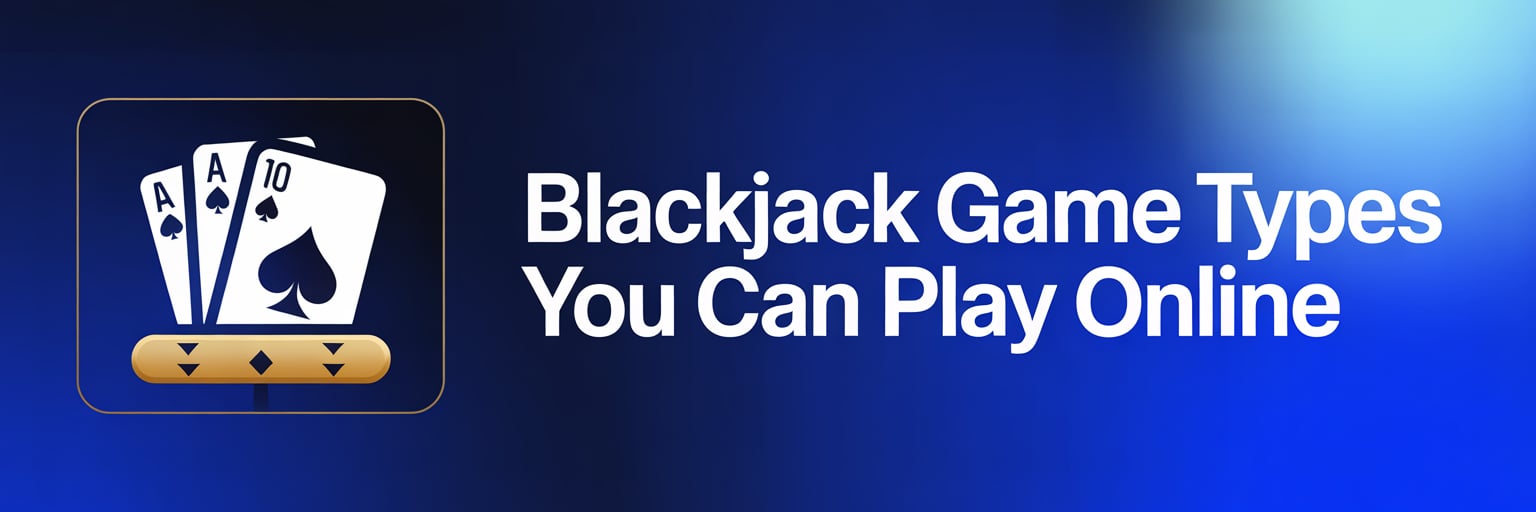 Blackjack Game Types You Can Play Online